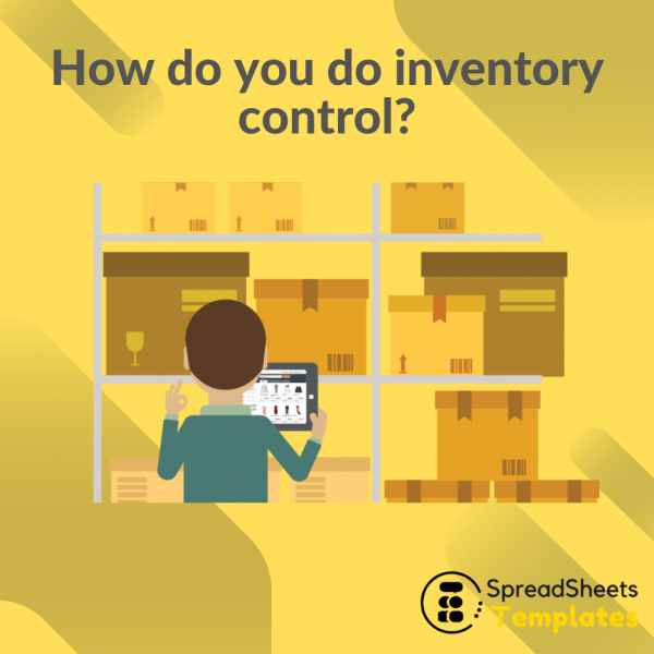 How do you do inventory control? Spreadsheets Templates